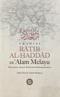 Tradisi Ratib Al-haddad Di Alam Melayu: Manuskrip, Sanad, Kitab, Dan Pembudayaannya 