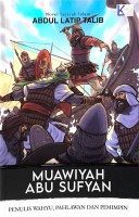 Muawiyah Abu Sufyan : Penulis Wahyu, Pahlawan Dan Pemimpin