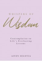 Whispers Of Wisdom: Contemplation On Life’s Everlasting Lessons 