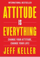 Attitude Is Everything: Change Your Attitude, Change Your Life! # 