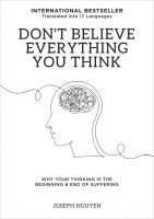 Don’t Believe Everything You Think: Why Your Thinking Is The Beginning & End Of Suffering # 