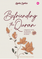 Befriending The Quran: A Beginner’s Guide For Nurturing Closeness To The Quran #