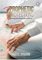 Prophetic Protections: Living The Sunnah Of Du’a’ 