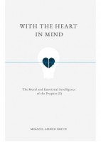 With The Heart In Mind: The Moral And Emotional Intelligence Of The Prophet  