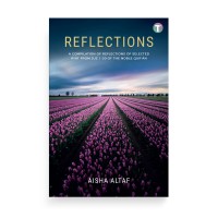 Reflections: A Compilation Of Reflections Of Selected Ayat From Juz 1–30 Of The Noble Qur’an 