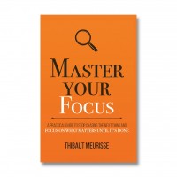 Master Your Focus: A Practical Guide To Stop Chasing The Next Thing And Focus On What Matters Until It’s Done # 