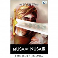 Musa Bin Nusair: Penakluk Andalusia