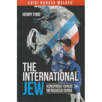 The International Jew : Konspirasi Yahudi Menguasai Dunia - Edisi Bahasa Melayu 