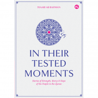 In Their Tested Moments: Stories Of Strength, Mercy & Hope Of The People In The Quran # 