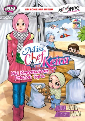 Komik Ana Muslim: Miss Chef Keira -  Misi Kemanusiaan Pelarian Syria 
